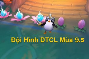 doi hinh dtcl mua 9.5 manh nhat theo meta top 10